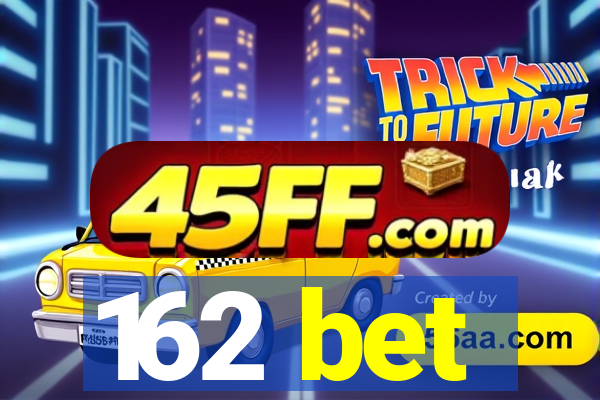 162 bet
